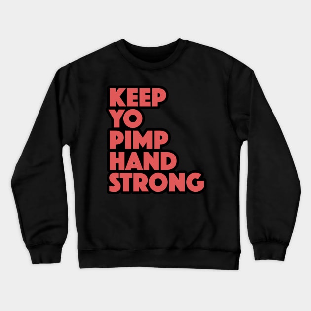 Keep Yo Pimp Hand Strong Funny Quote Crewneck Sweatshirt by markz66